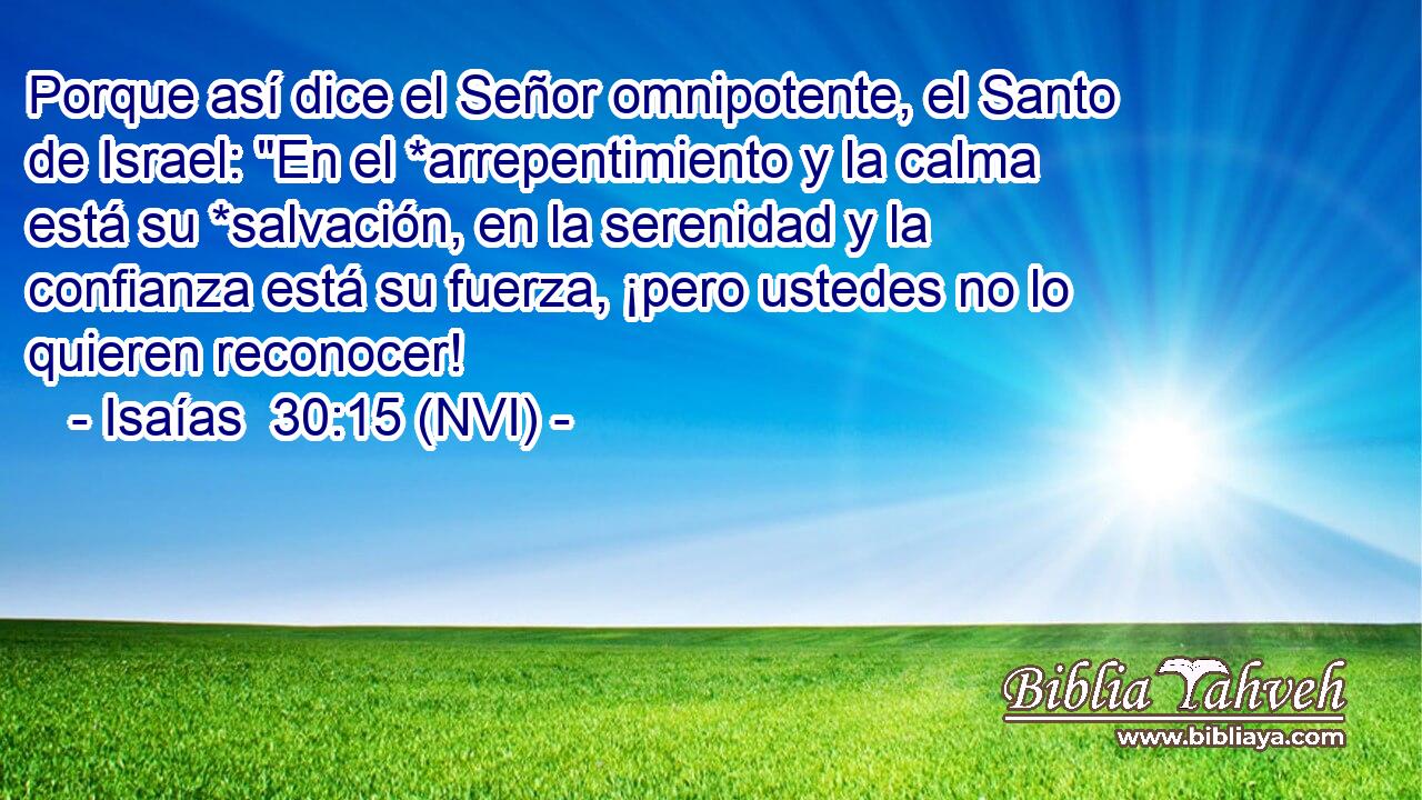  Porque así dice el Señor omnipotente, el Santo de Israel: 