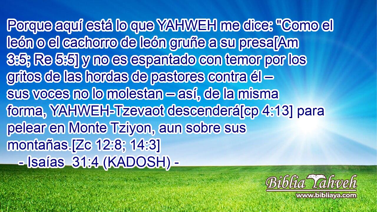  Porque aquí está lo que YAHWEH me dice: 