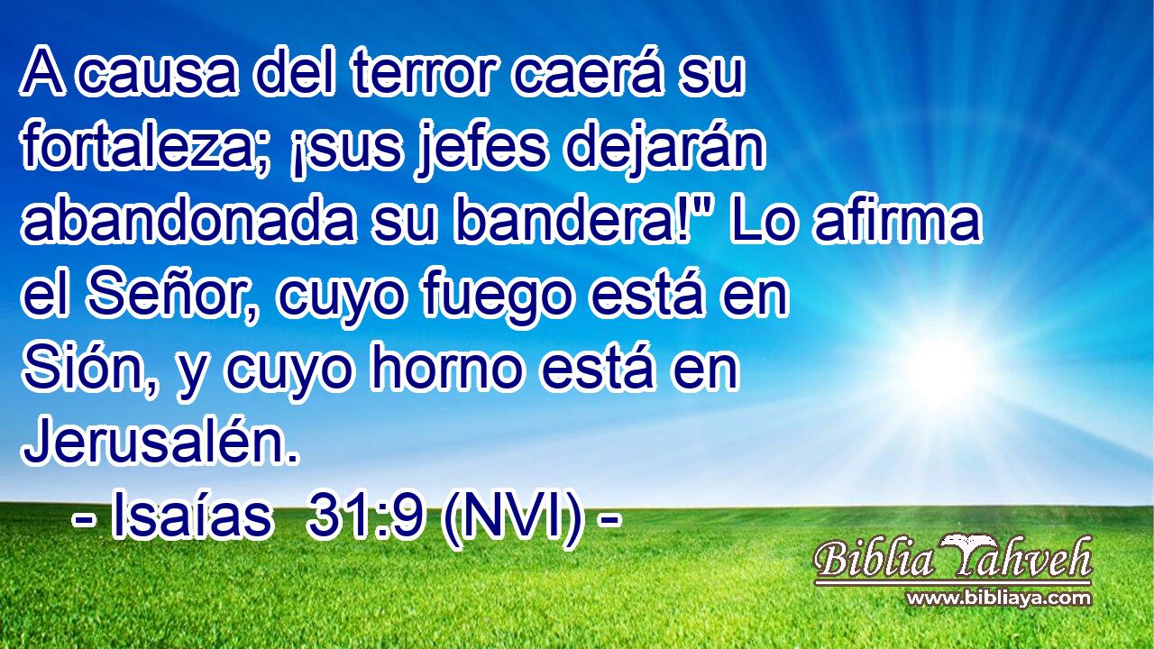  A causa del terror caerá su fortaleza; ¡sus jefes dejarán abandonada su bandera!