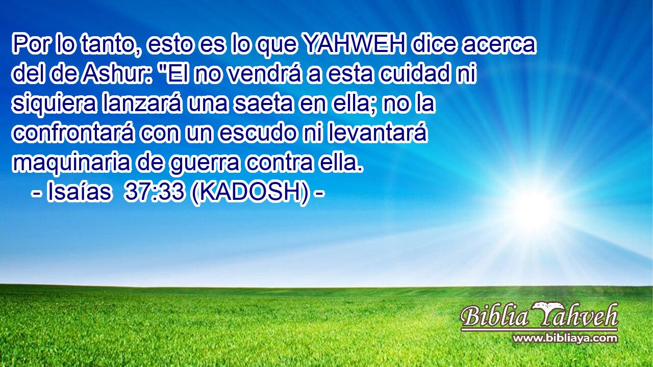 Por lo tanto, esto es lo que YAHWEH dice acerca del de Ashur: 