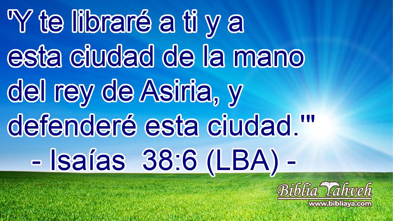 'Y te libraré a ti y a esta ciudad de la mano del rey de Asiria, y defenderé esta ciudad.'