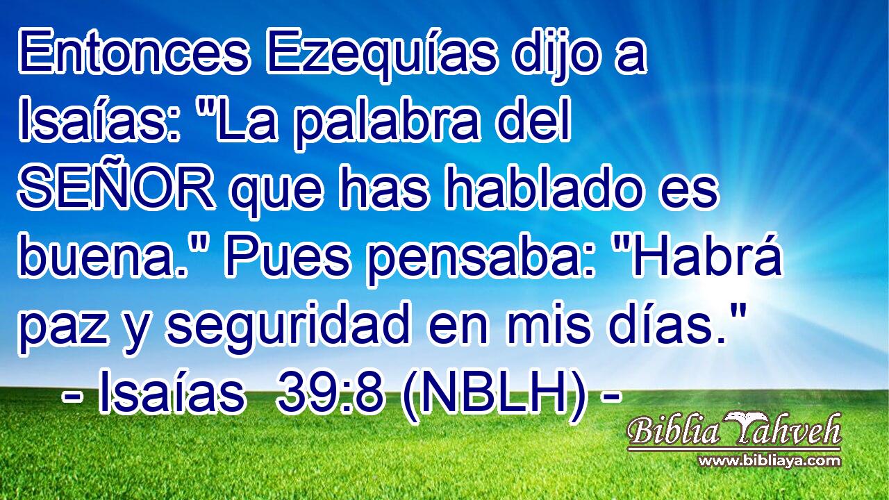  Entonces Ezequías dijo a Isaías: 