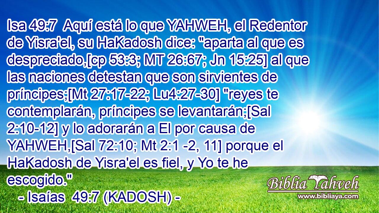  Aquí está lo que YAHWEH, el Redentor de Yisra'el, su HaKadosh dice: 