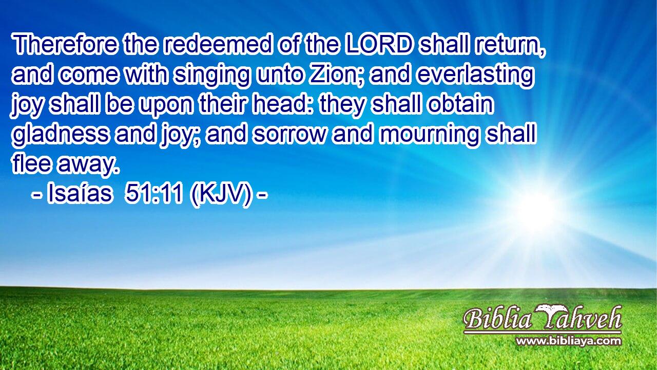 Therefore The Redeemed Of The Lord Shall Return Lyrics Isaías 51:11 (kjv) - Therefore the redeemed of the LORD shall re...
