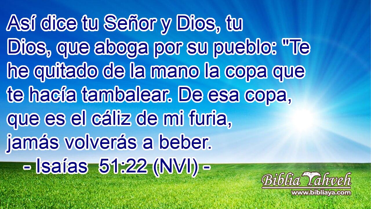  Así dice tu Señor y Dios, tu Dios, que aboga por su pueblo: 