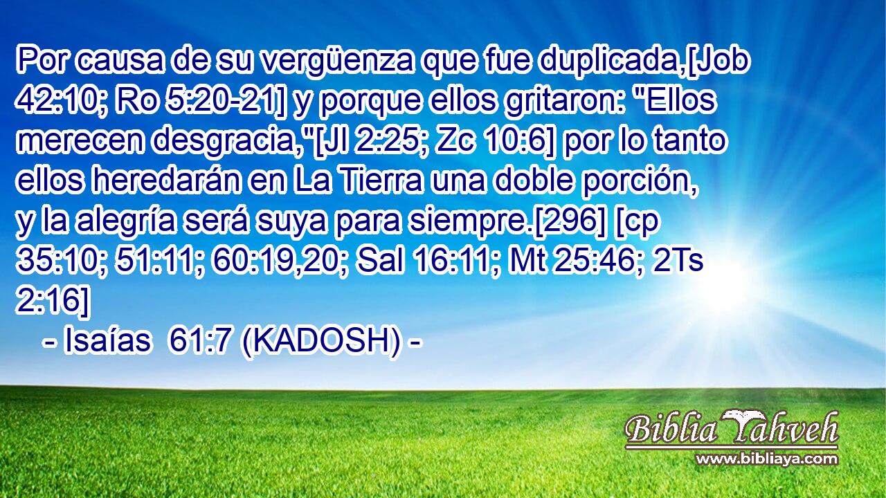  Por causa de su vergüenza que fue duplicada,[Job 42:10; Ro 5:20-21] y porque ellos gritaron: 