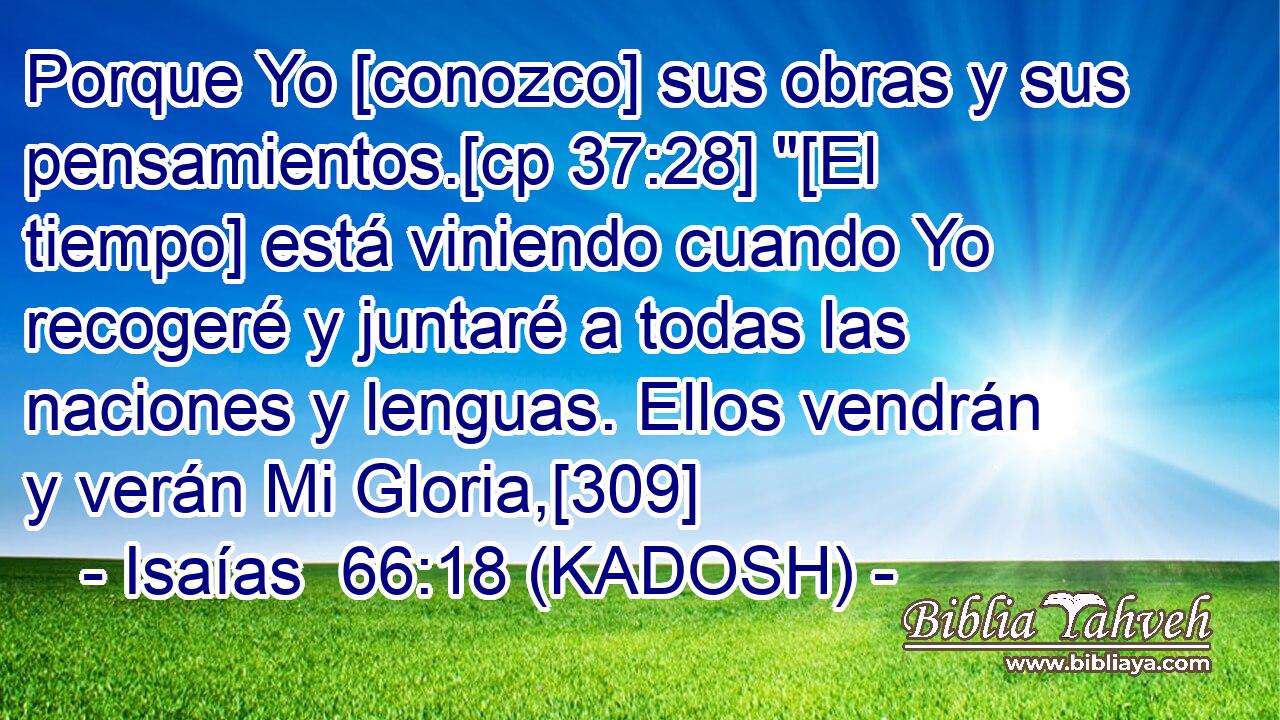  Porque Yo [conozco] sus obras y sus pensamientos.[cp 37:28] 