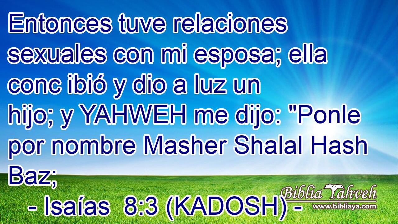  Entonces tuve relaciones sexuales con mi esposa; ella conc ibió y dio a luz un hijo; y YAHWEH me dijo: 