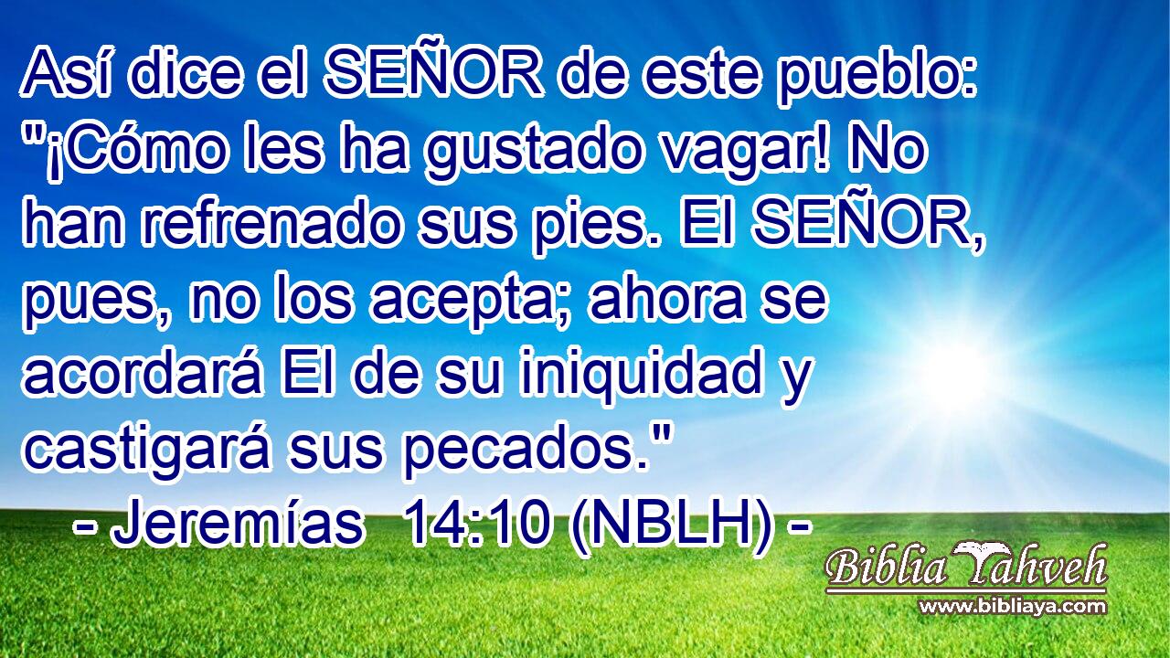  Así dice el SEÑOR de este pueblo: 