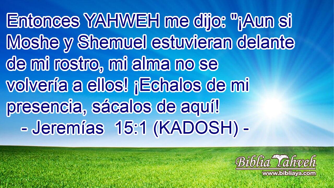  Entonces YAHWEH me dijo: 
