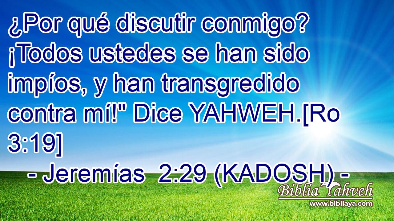  ¿Por qué discutir conmigo? ¡Todos ustedes se han sido impíos, y han transgredido contra mí!