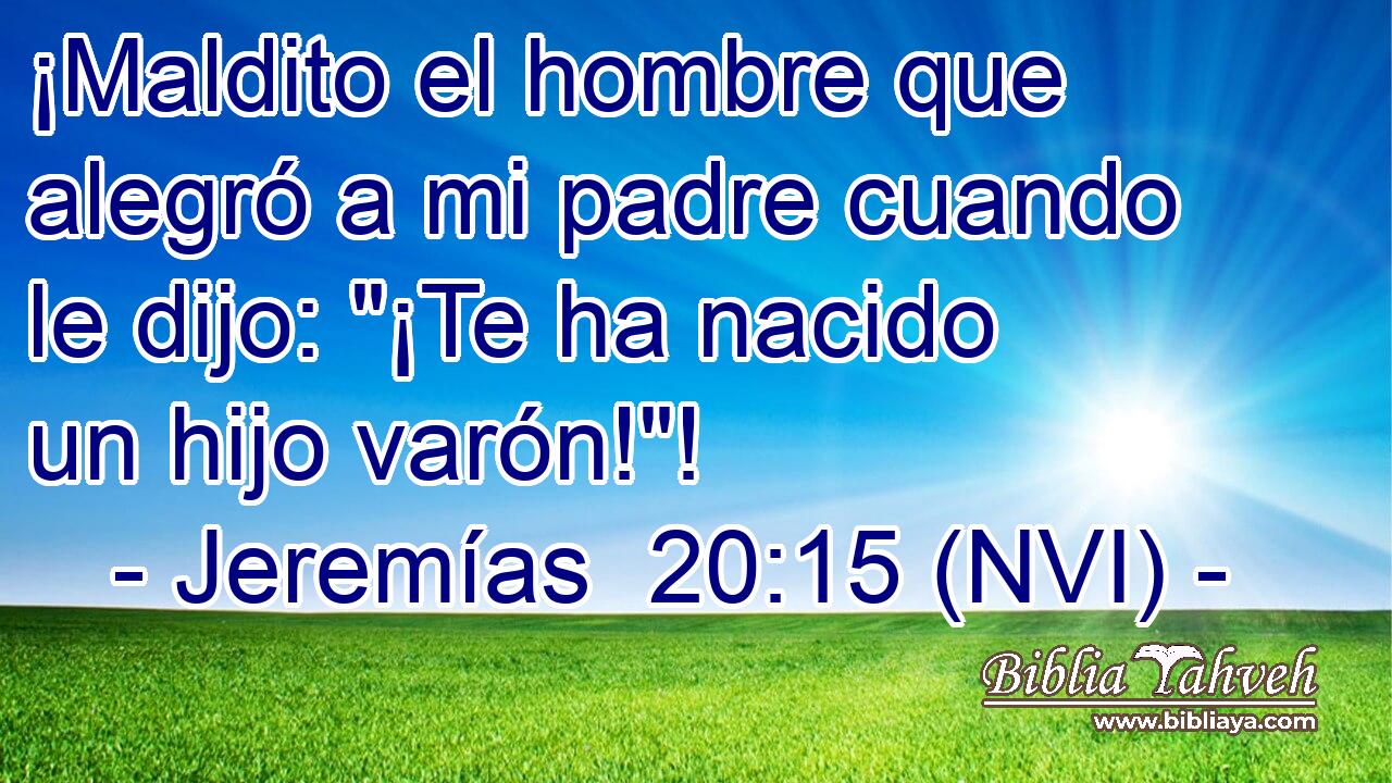  ¡Maldito el hombre que alegró a mi padre cuando le dijo: 