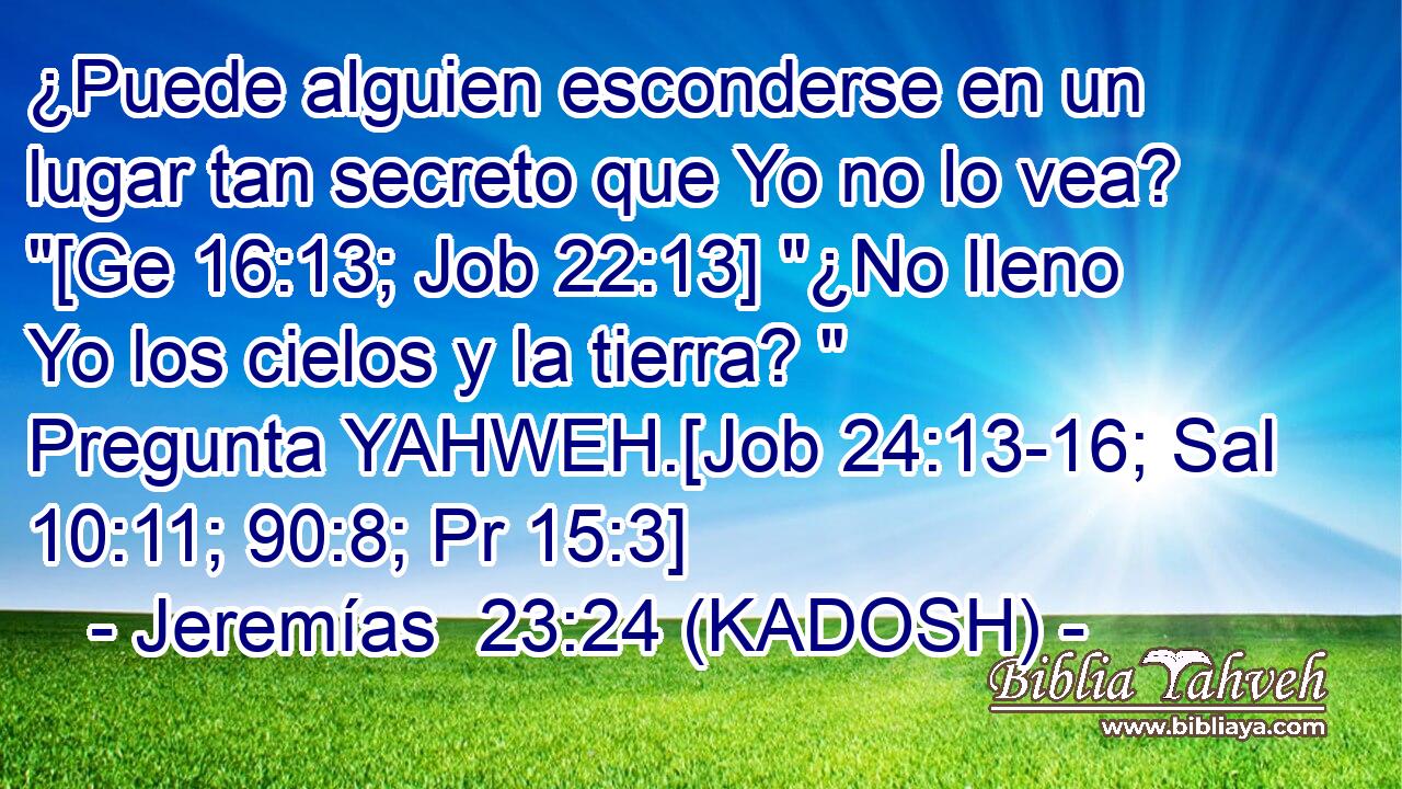 ¿Puede alguien esconderse en un lugar tan secreto que Yo no lo vea? 