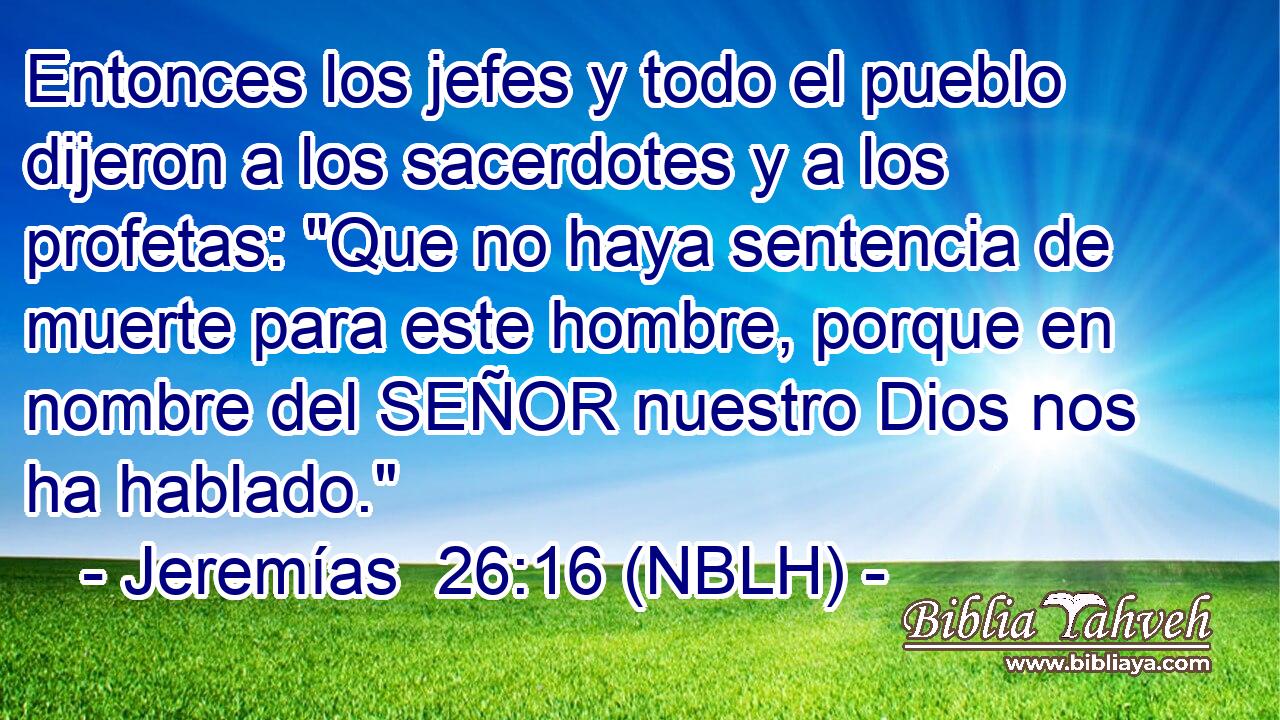  Entonces los jefes y todo el pueblo dijeron a los sacerdotes y a los profetas: 