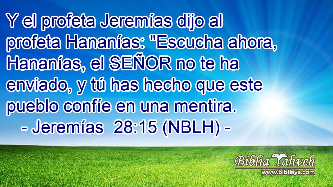  Y el profeta Jeremías dijo al profeta Hananías: 