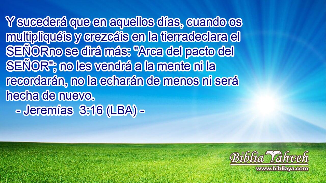 Y sucederá que en aquellos días, cuando os multipliquéis y crezcáis en la tierradeclara el SEÑORno se dirá más: 