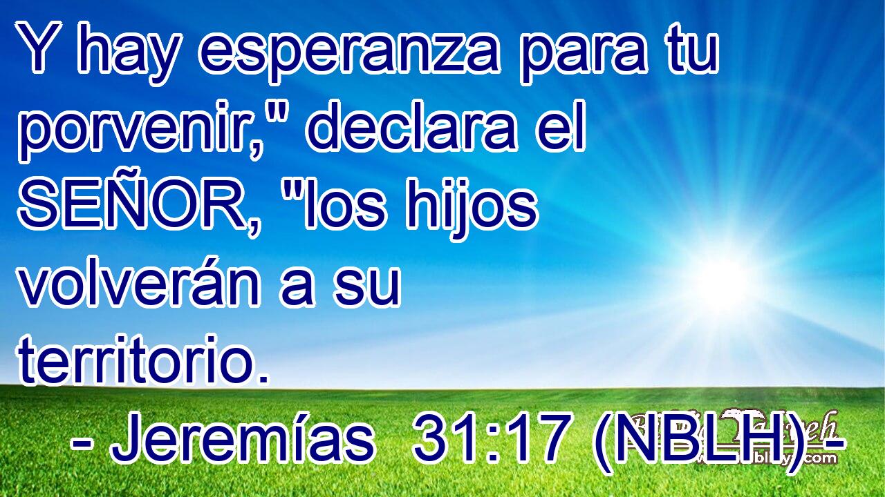  Y hay esperanza para tu porvenir,