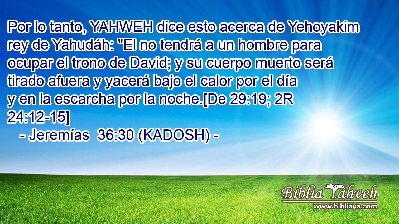  Por lo tanto, YAHWEH dice esto acerca de Yehoyakim rey de Yahudáh: 