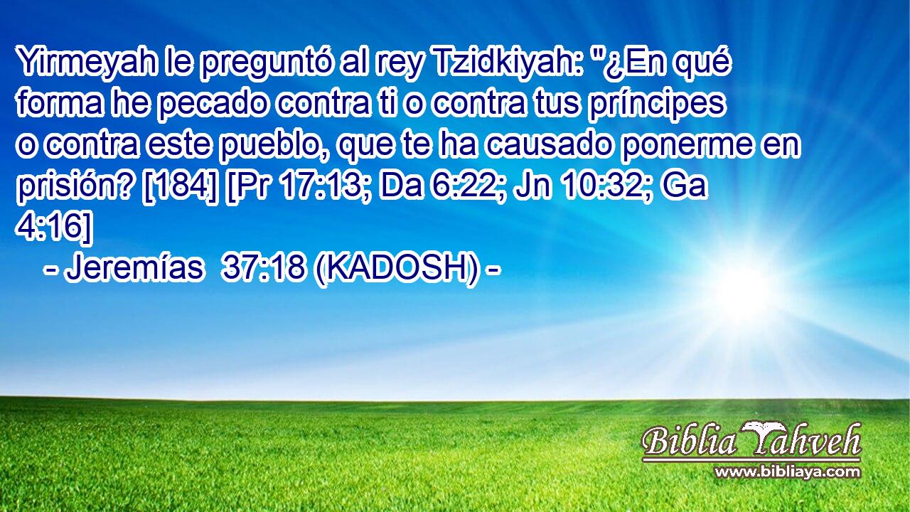  Yirmeyah le preguntó al rey Tzidkiyah: 