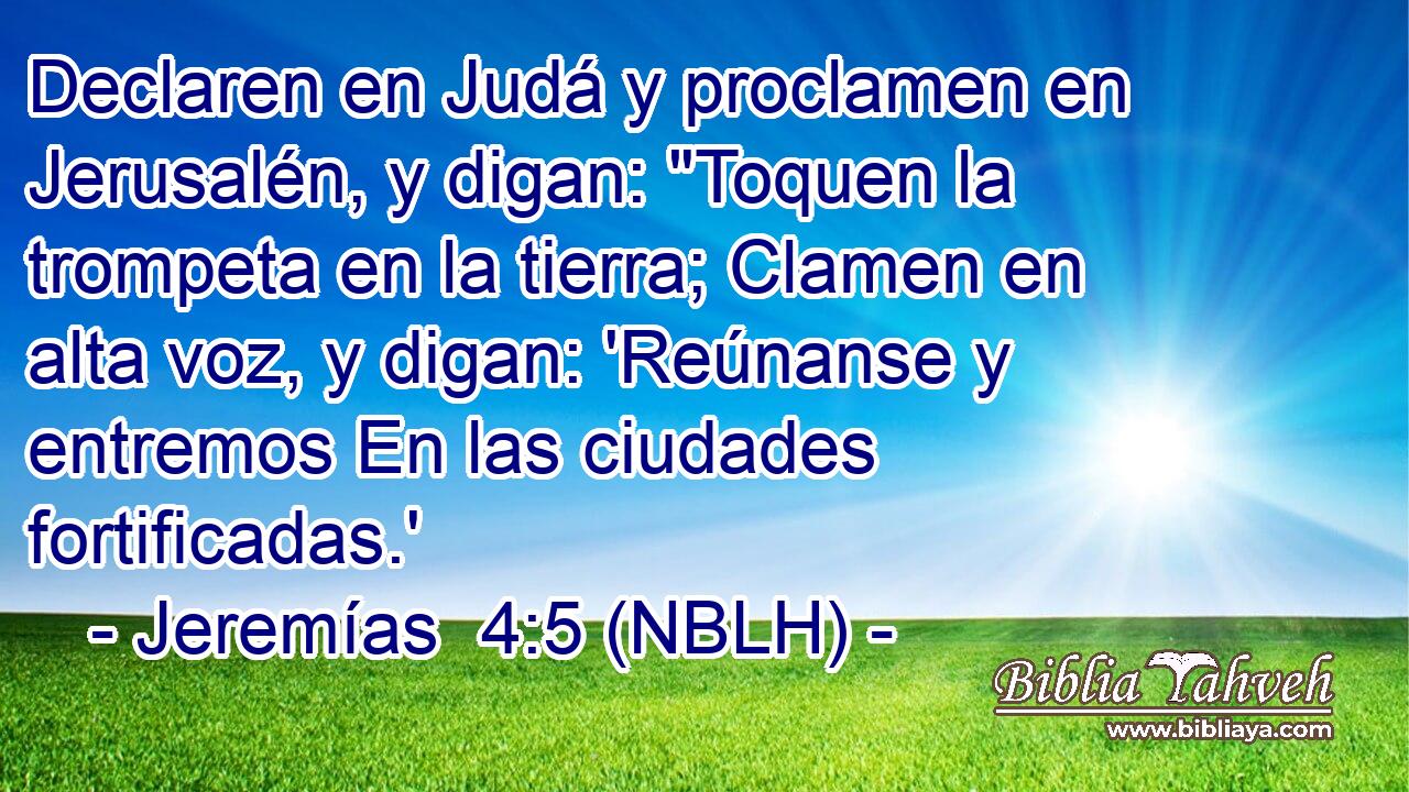  Declaren en Judá y proclamen en Jerusalén, y digan: 