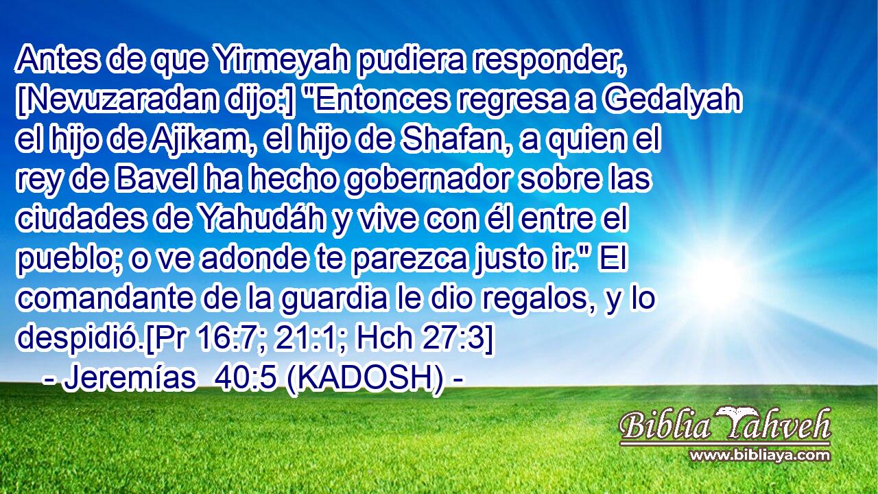 Antes de que Yirmeyah pudiera responder, [Nevuzaradan dijo:] 