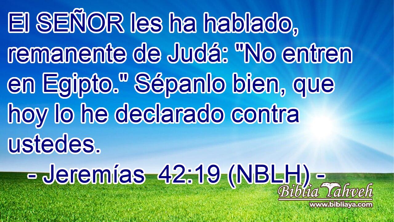  El SEÑOR les ha hablado, remanente de Judá: 