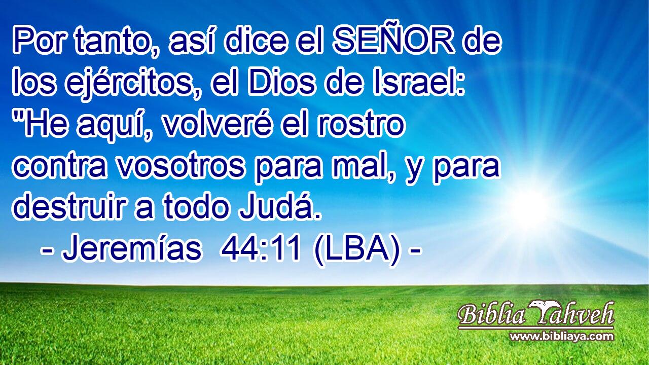 Por tanto, así dice el SEÑOR de los ejércitos, el Dios de Israel: 