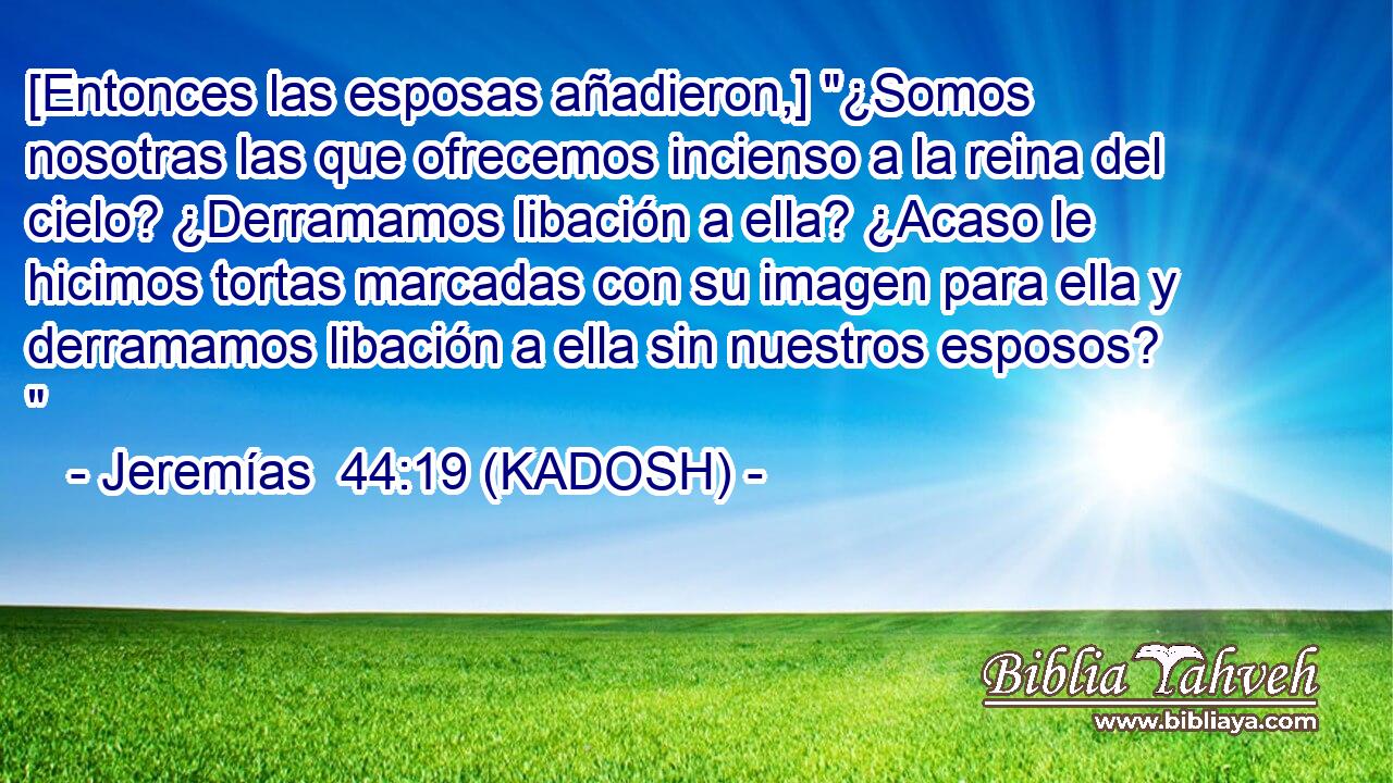  [Entonces las esposas añadieron,] 