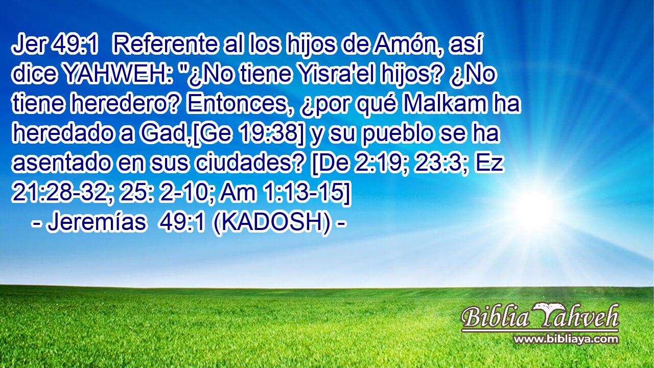  Referente al los hijos de Amón, así dice YAHWEH: 