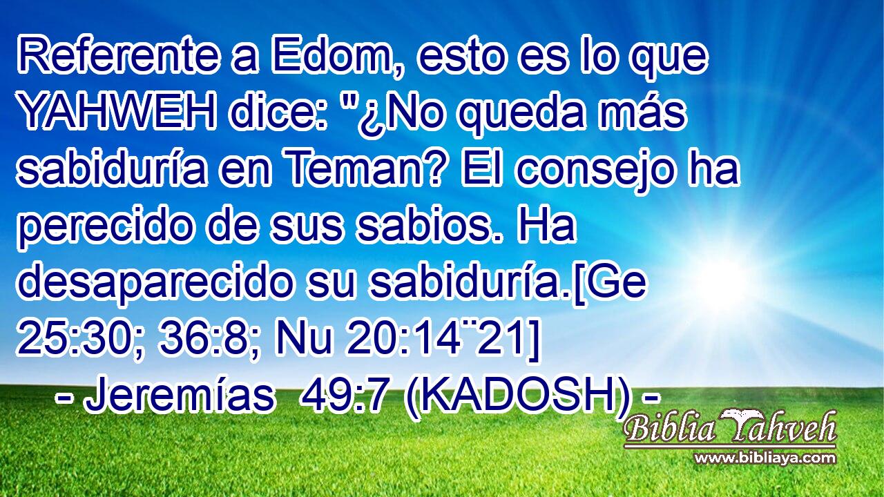  Referente a Edom, esto es lo que YAHWEH dice: 