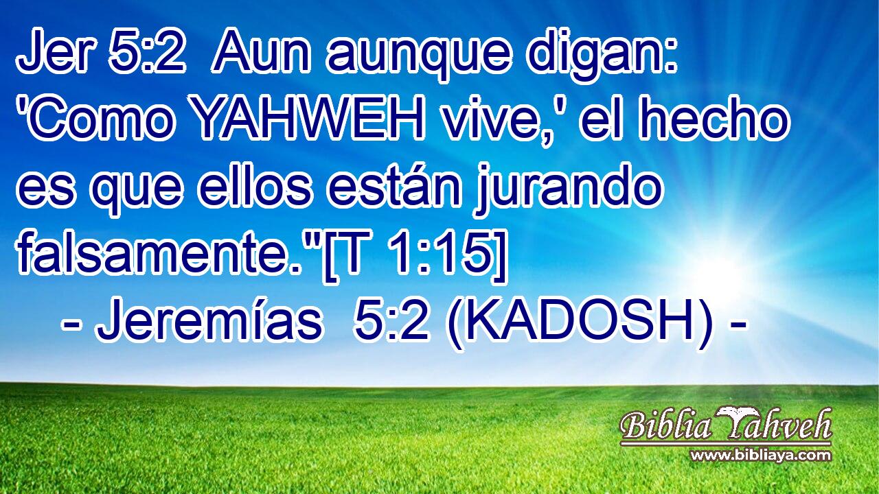  Aun aunque digan: 'Como YAHWEH vive,' el hecho es que ellos están jurando falsamente.