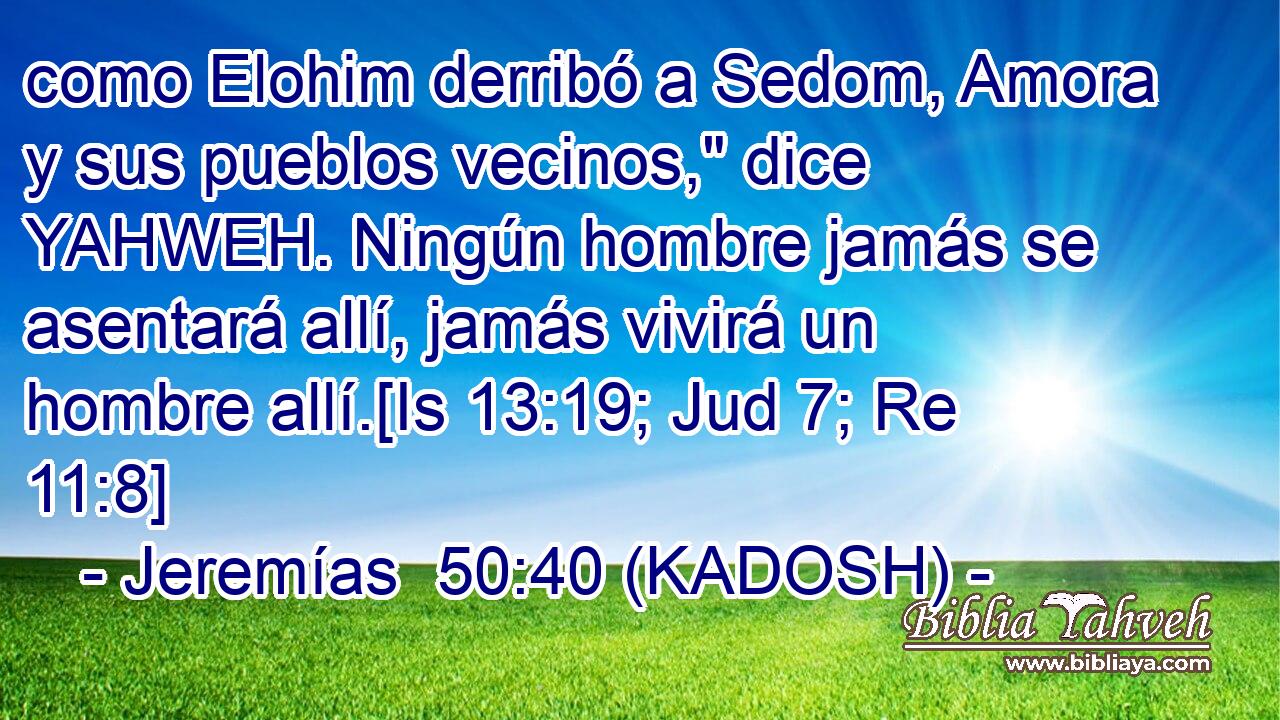 como Elohim derribó a Sedom, Amora y sus pueblos vecinos,
