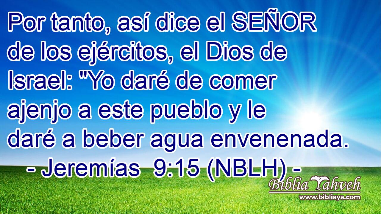  Por tanto, así dice el SEÑOR de los ejércitos, el Dios de Israel: 