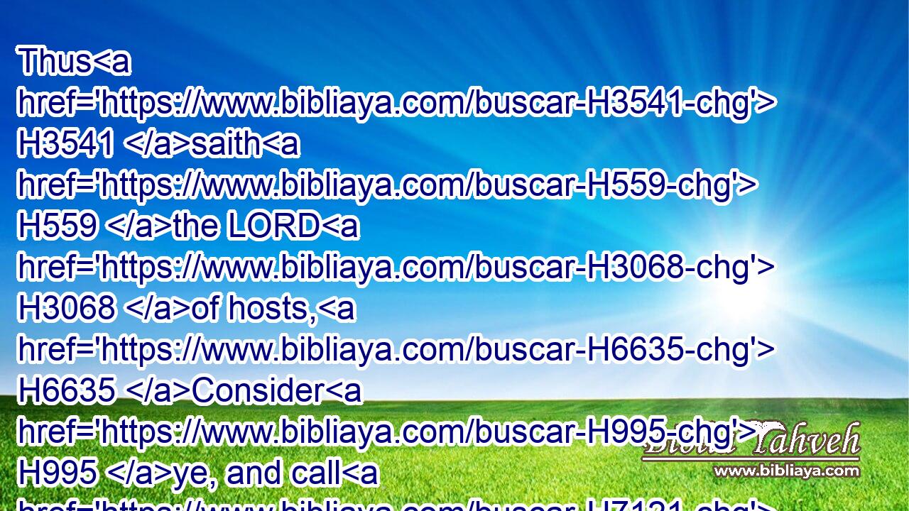 Thus H3541 saith H559 the LORD H3068 of hosts, H6635 Consider H995 ye, and call H7121 for the mourning women, H6969 that they may come; H935 and send H7971 for H413 cunning H2450 women, that they may come:H935