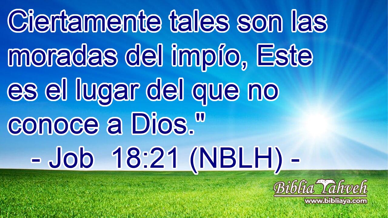  Ciertamente tales son las moradas del impío, Este es el lugar del que no conoce a Dios.