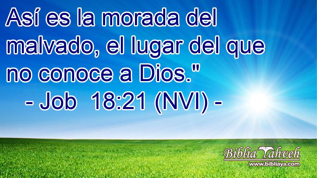  Así es la morada del malvado, el lugar del que no conoce a Dios.