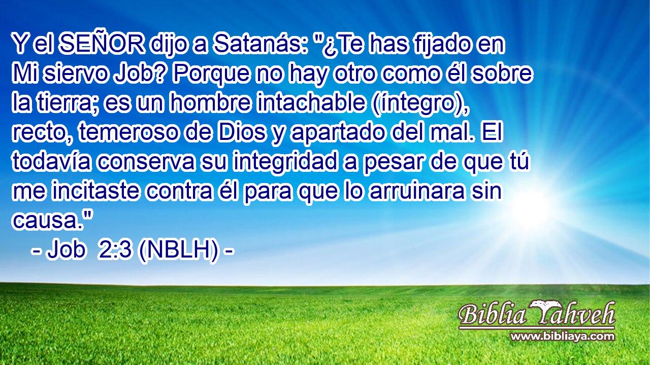  Y el SEÑOR dijo a Satanás: 