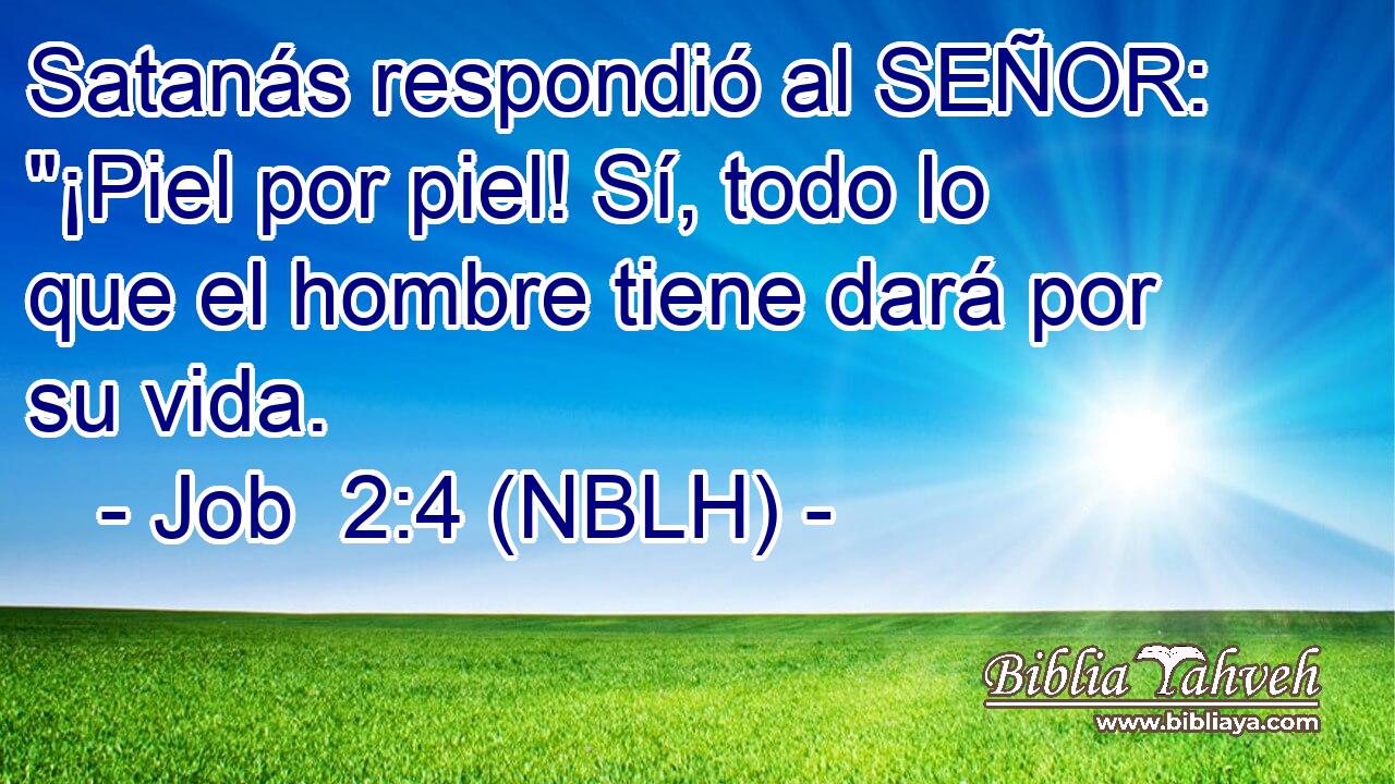  Satanás respondió al SEÑOR: 