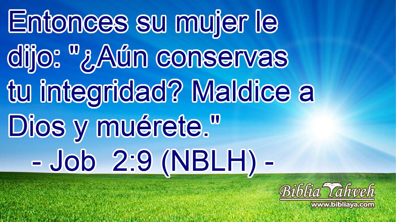  Entonces su mujer le dijo: 