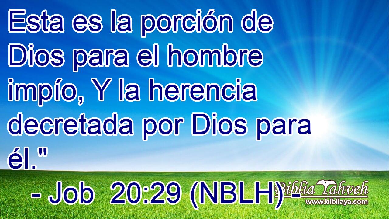  Esta es la porción de Dios para el hombre impío, Y la herencia decretada por Dios para él.