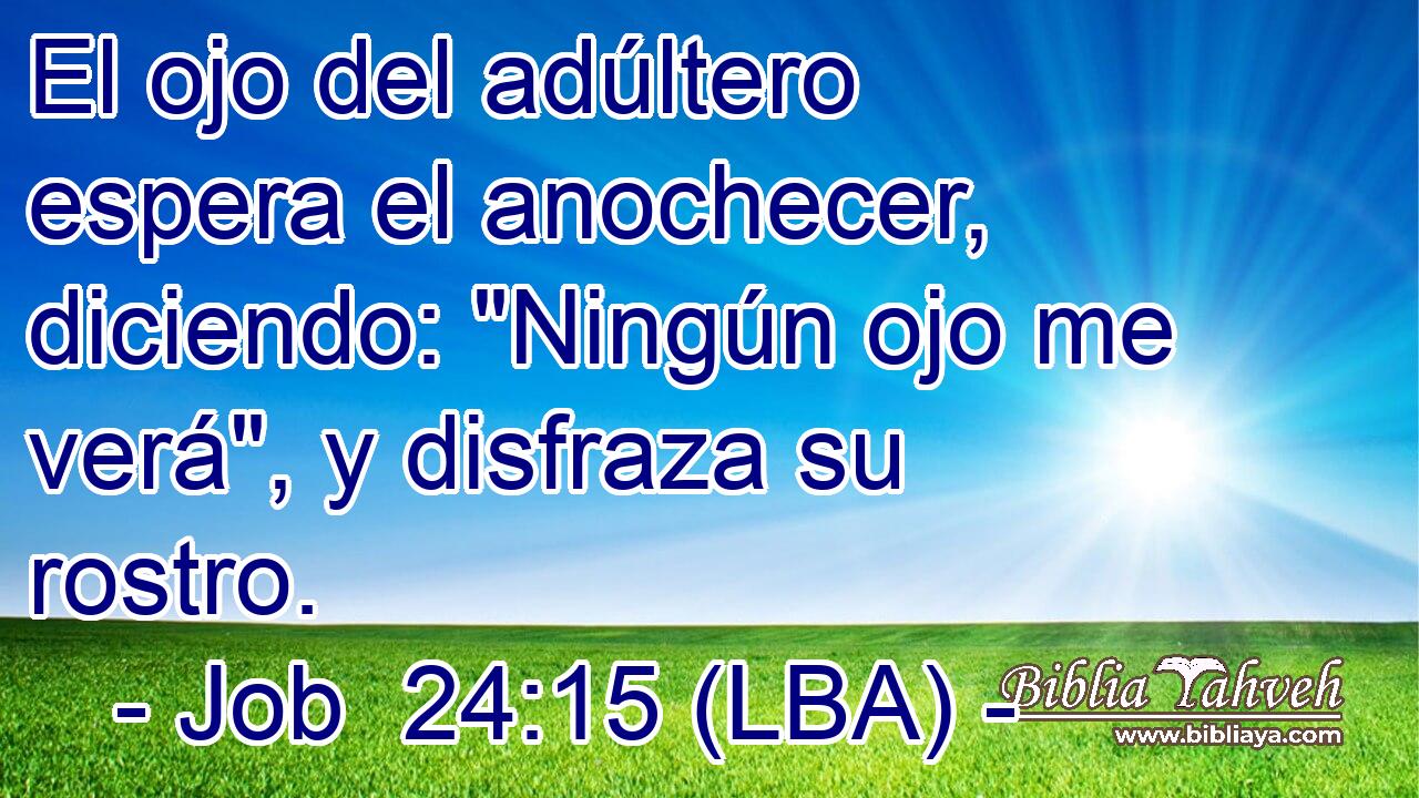 El ojo del adúltero espera el anochecer, diciendo: 