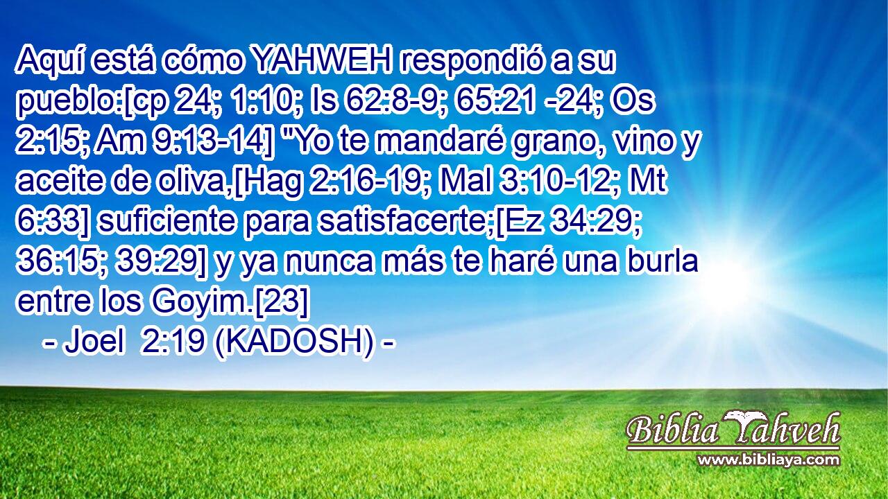  Aquí está cómo YAHWEH respondió a su pueblo:[cp 24; 1:10; Is 62:8-9; 65:21 -24; Os 2:15; Am 9:13-14] 
