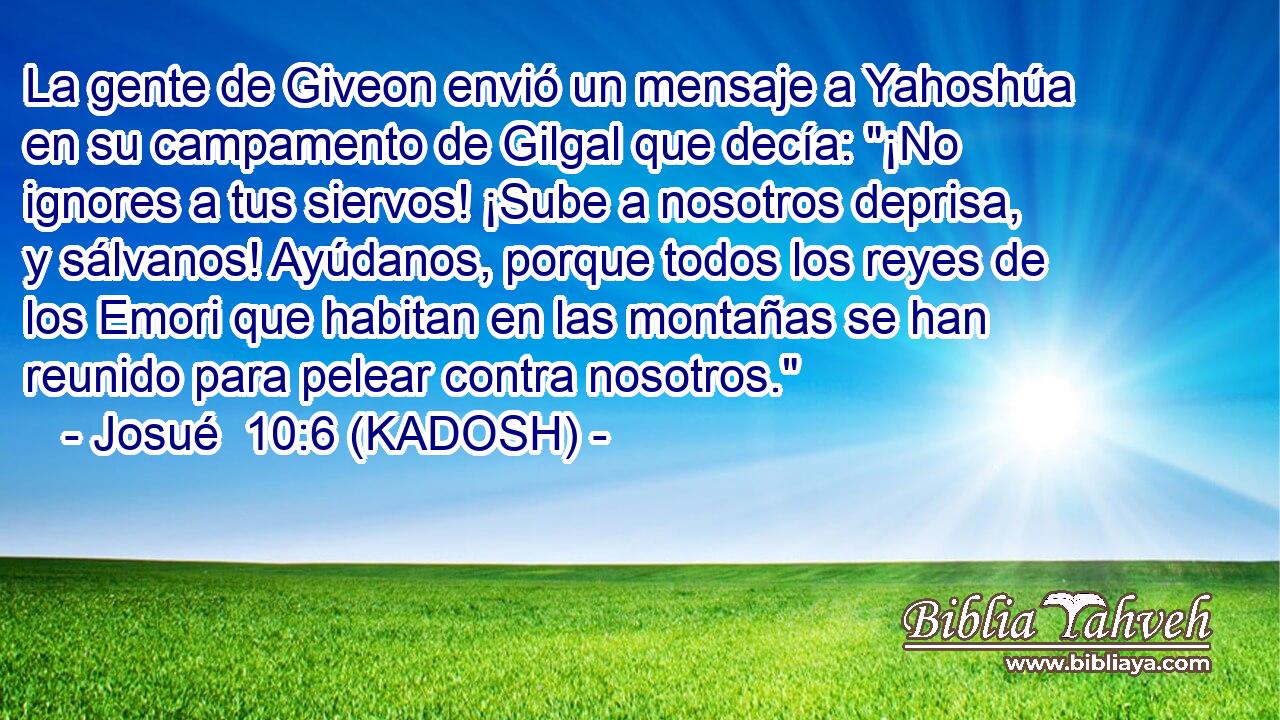  La gente de Giveon envió un mensaje a Yahoshúa en su campamento de Gilgal que decía: 