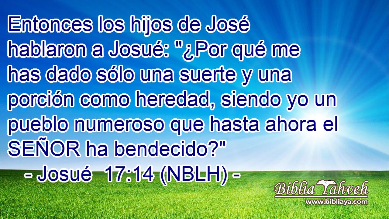  Entonces los hijos de José hablaron a Josué: 