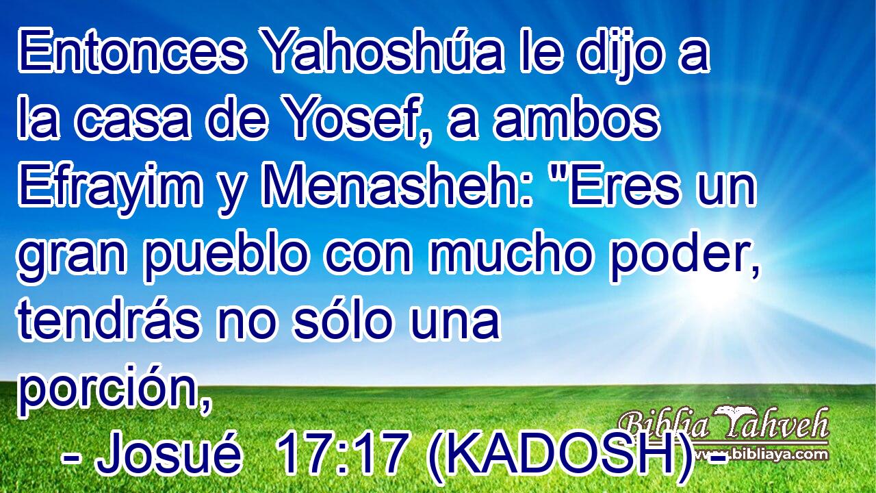  Entonces Yahoshúa le dijo a la casa de Yosef, a ambos Efrayim y Menasheh: 