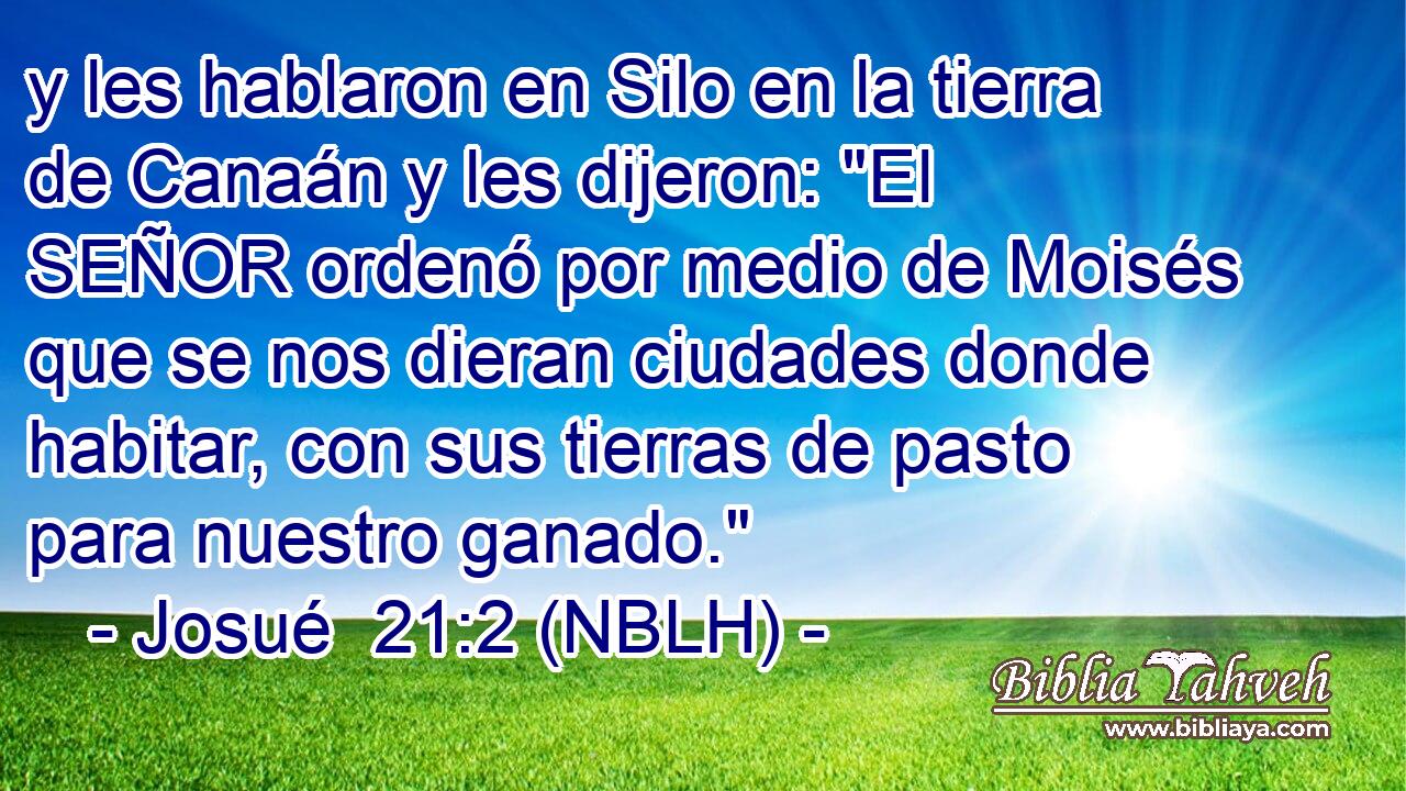 y les hablaron en Silo en la tierra de Canaán y les dijeron: 
