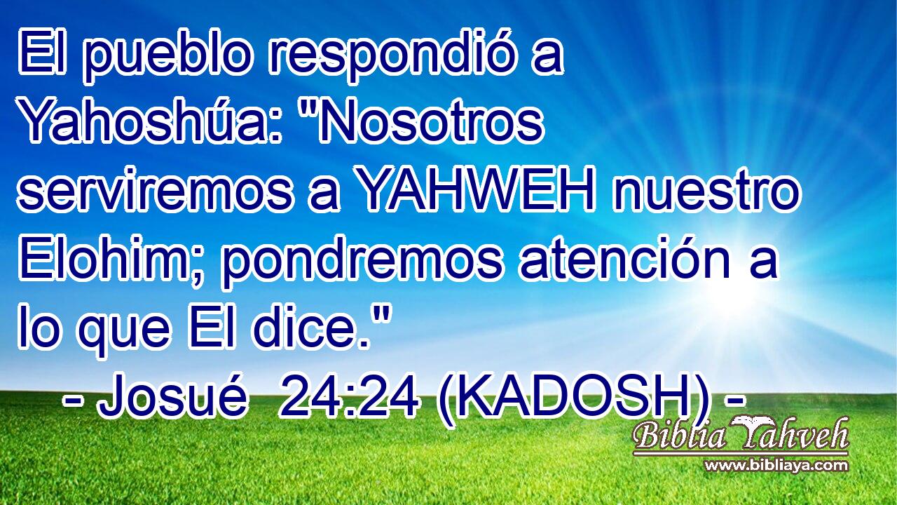  El pueblo respondió a Yahoshúa: 