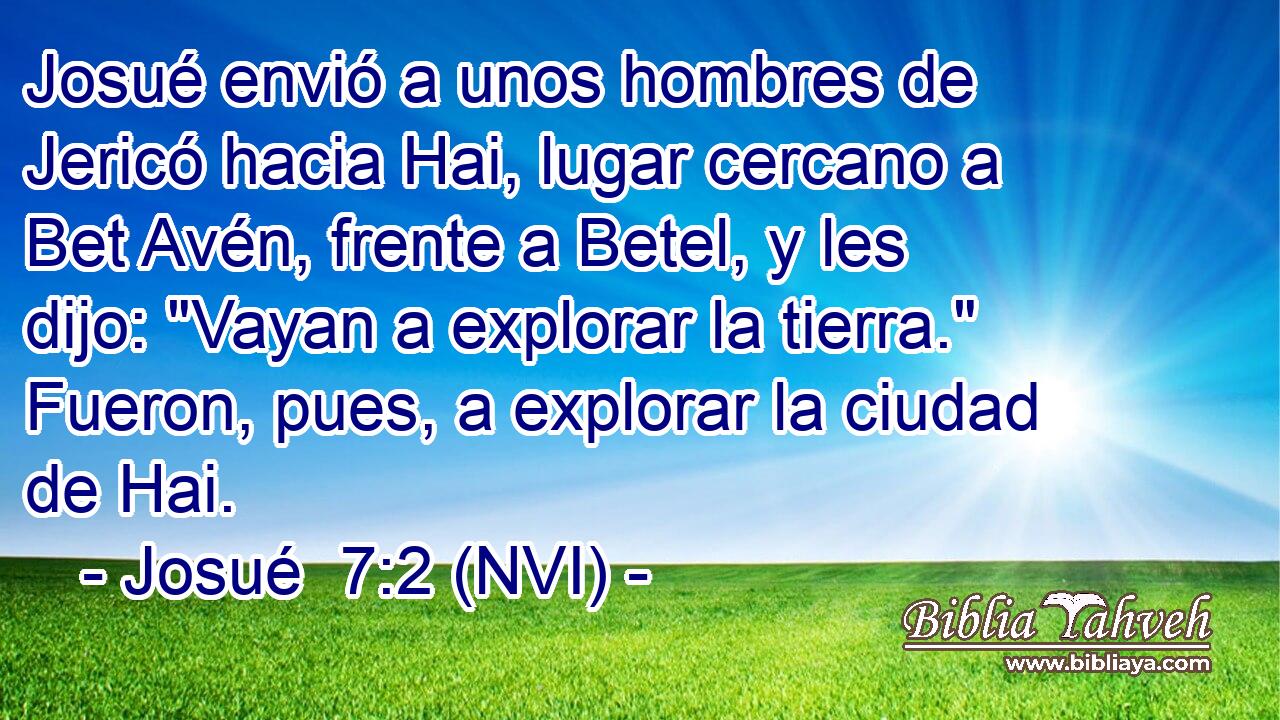  Josué envió a unos hombres de Jericó hacia Hai, lugar cercano a Bet Avén, frente a Betel, y les dijo: 