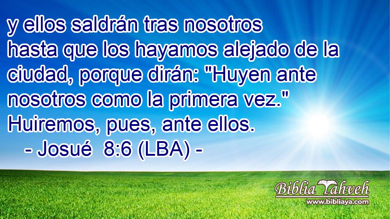 y ellos saldrán tras nosotros hasta que los hayamos alejado de la ciudad, porque dirán: 