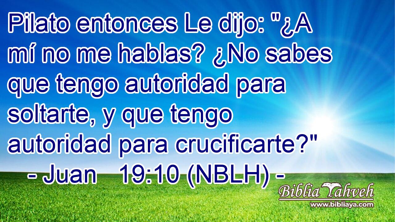  Pilato entonces Le dijo: 